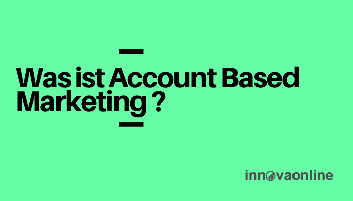 Account Based Marketing als Werkzeug zum Erfolg